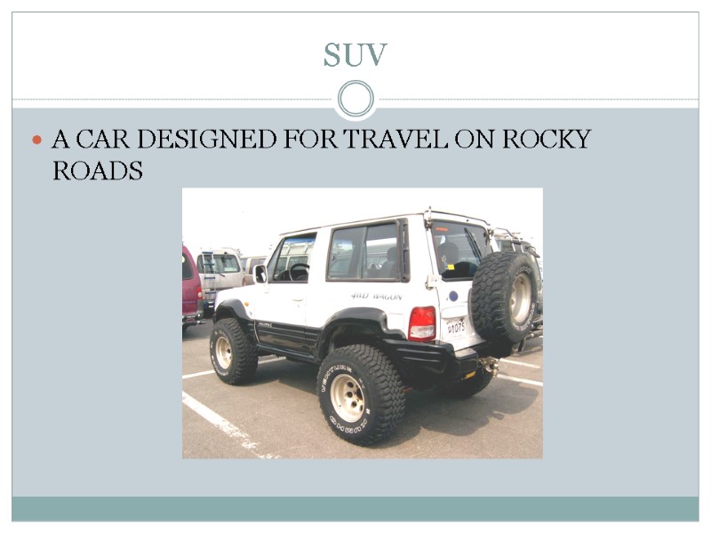 SUV A CAR DESIGNED FOR TRAVEL ON ROCKY ROADS